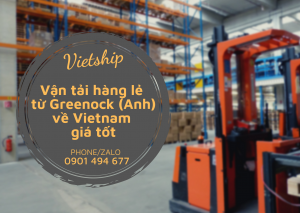 Dịch vụ Vận tải hàng lẻ từ Greenock (Anh) về Việt Nam giá mềm tại Vietship