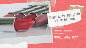 Nhập khẩu mỹ phẩm nước ngoài về Việt Nam