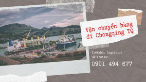 Vận chuyển hàng đi Chongqing TQ giá rẻ, nhanh chóng