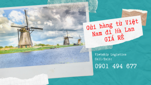 Gửi hàng từ Việt Nam đi Hà Lan giá rẻ, nhanh chóng