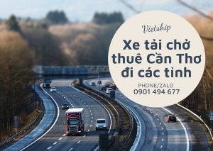 Dịch vụ xe tải chở thuê Cần Thơ đi các tỉnh tại Vietship