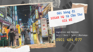 Vận chuyển hàng đi Busan Hàn Quốc từ Cần Thơ giá cước rẻ | Vietship Logistics