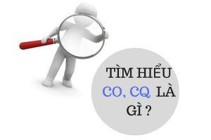 CO là gì? CQ là gì? Phân biệt Kiểm tra chứng nhận CO và CQ?