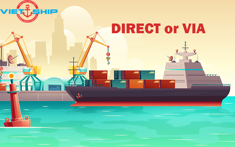 Phân biệt hàng chuyển tải (VIA) và hàng trực tiếp (Direct)