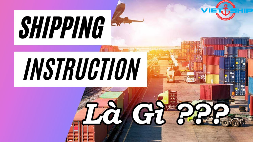 Shipping Instruction là gì trong xuất nhập khẩu?