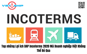 Top những Lợi ích DAP Incoterms 2020 Mà Doanh nghiệp Việt Không Thể Bỏ Qua