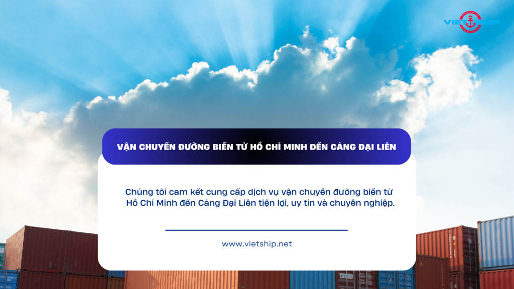 VẬN CHUYỂN ĐƯỜNG BIỂN TỪ HỒ CHÍ MINH ĐẾN CẢNG ĐẠI LIÊN