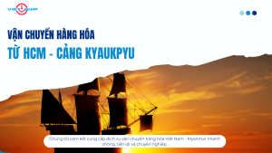 VẬN CHUYỂN ĐƯỜNG BIỂN TỪ HỒ CHÍ MINH ĐẾN CẢNG KYAUKPYU