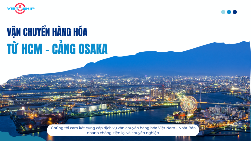 VẬN CHUYỂN ĐƯỜNG BIỂN TỪ HỒ CHÍ MINH ĐẾN CẢNG OSAKA