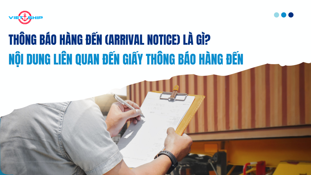 Thông báo hàng đến (Arrival Notice) là gì? Nội dung liên quan đến giấy thông báo hàng đến