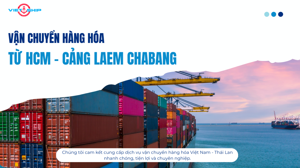 VẬN CHUYỂN ĐƯỜNG BIỂN TỪ HỒ CHÍ MINH ĐẾN CẢNG LAEM CHABANG