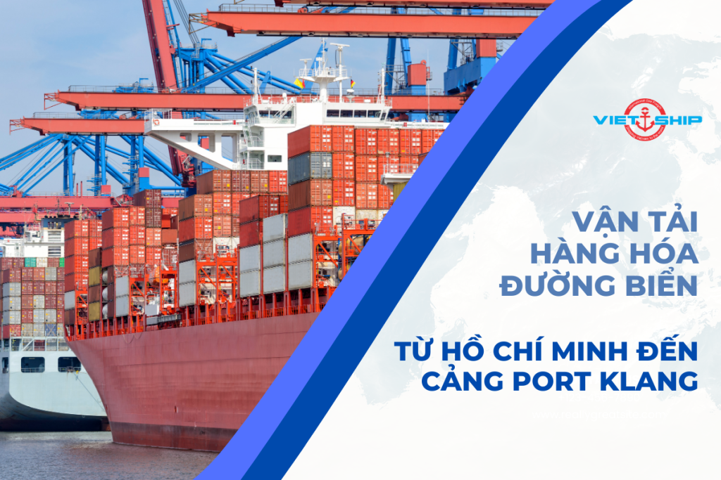 VẬN CHUYỂN ĐƯỜNG BIỂN TỪ HỒ CHÍ MINH ĐẾN CẢNG PORT KLANG