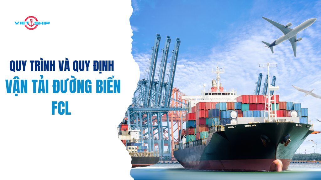 Quy trình và Quy định Vận Tải Đường Biển FCL