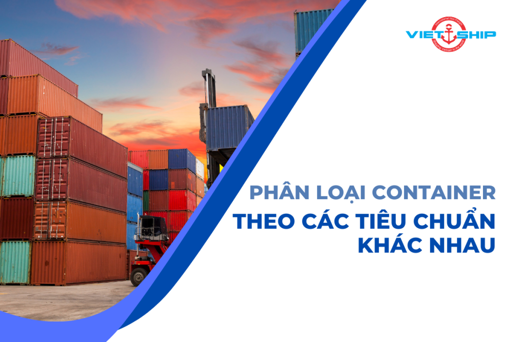 Phân loại container theo các tiêu chuẩn khác nhau