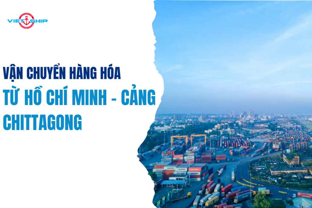 Vận Chuyển Hàng Hóa Từ Cảng Hồ Chí Minh Đến Cảng Chittagong