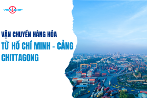 Vận Chuyển Hàng Hóa Từ Cảng Hồ Chí Minh Đến Cảng Chittagong