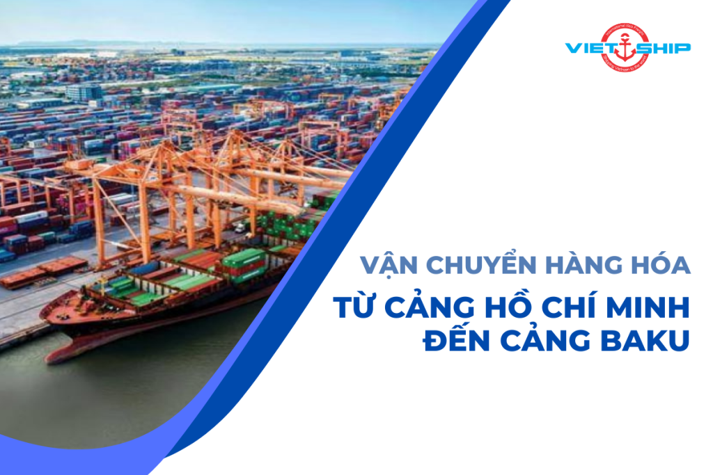 Vận chuyển hàng hóa từ cảng Hồ Chí Minh đến cảng Baku