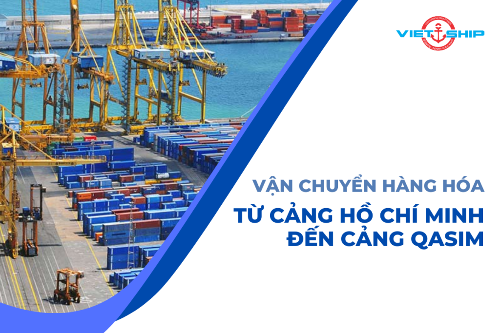 VẬN CHUYỂN HÀNG HÓA TỪ CẢNG HỒ CHÍ MINH ĐẾN CẢNG QASIM