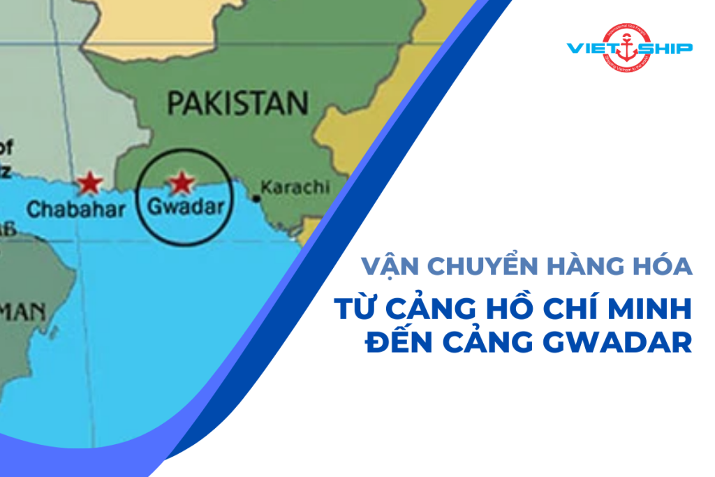 Vận Chuyển Hàng Hóa Từ Cảng Hồ Chí Minh Tới Cảng Gwadar