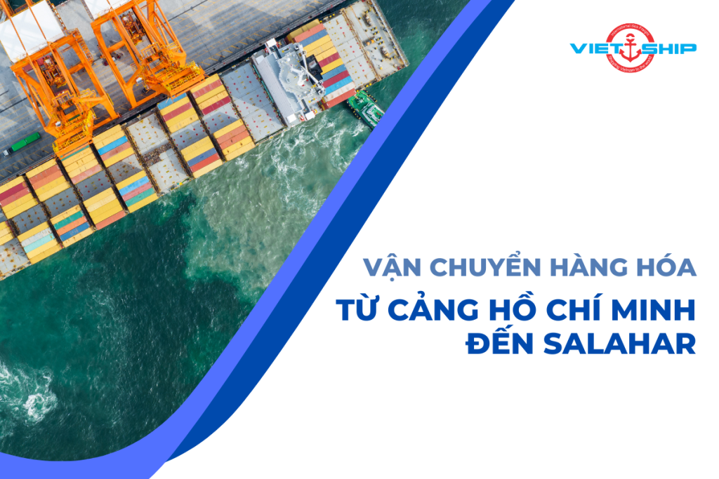 Vận chuyển hàng hóa từ cảng Hồ Chí Minh đến cảng Salahar