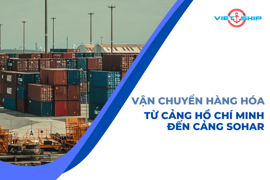 Vận chuyển hàng hóa từ cảng Hồ Chí Minh đến cảng Sohar