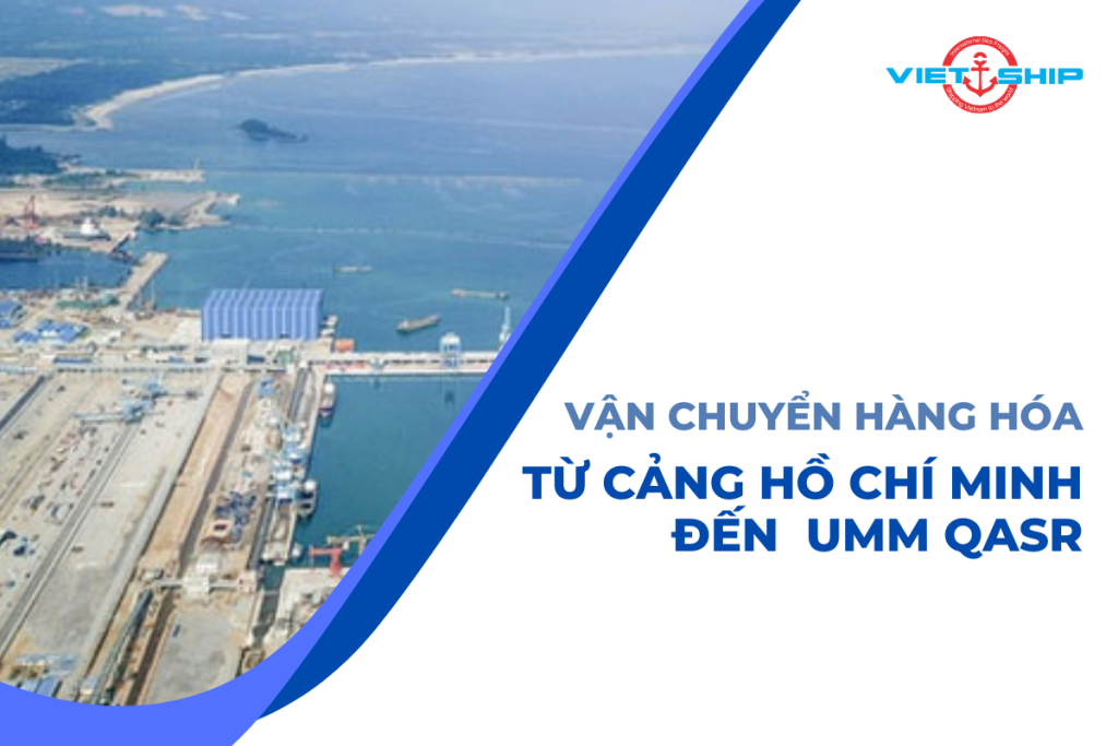 Vận Chuyển Hàng Hóa Từ Cảng Hồ Chí Minh đến Cảng Umm Qasr